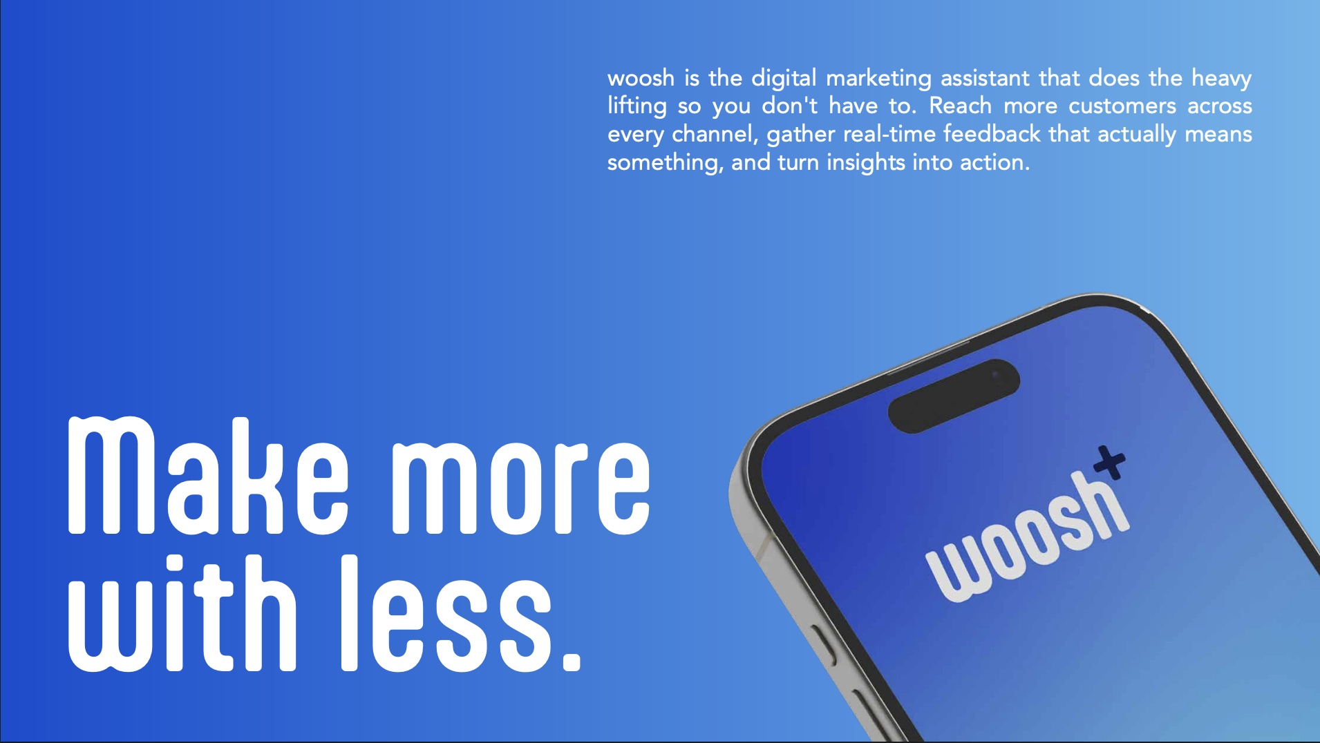 Make more with less — WOOSH